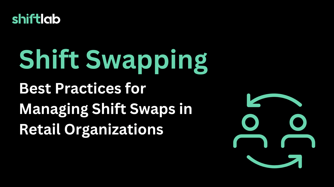 Shift Swapping: Best Practices for Managing Shift Swaps in Retail Organizations